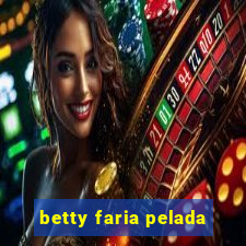 betty faria pelada